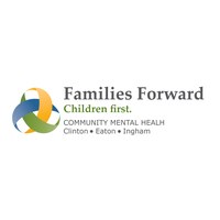 Families Forward, Children First. Community Mental Health, Serving Clinton, Eaton and Ingham Counties