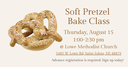Soft Pretzel Class 2 Thursday, August 15 100-230 pm @ Lowe Methodist Church.png