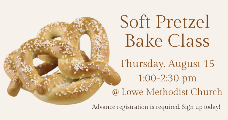 Soft Pretzel Class Thursday, August 15 100-230 pm @ Lowe Methodist Church.png