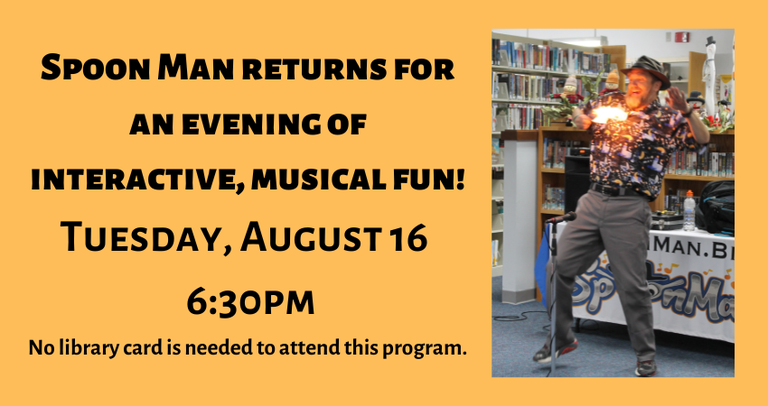 Spoon Man returns for an evening of interactive, musical fun! Tuesday, August 16. 630pm. No library card is needed to attend this program..png